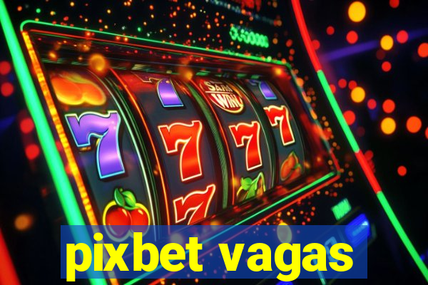 pixbet vagas